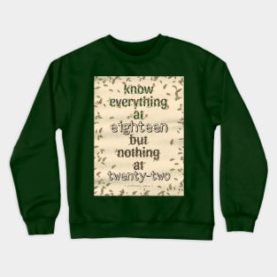 KNOW EVERYTHING @18 BUT NOTHING @22 LEAVES Crewneck Sweatshirt